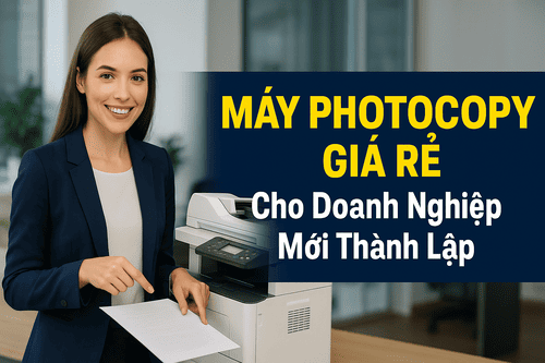 chon may photocopy gia re cho doanh nghiep moi 01