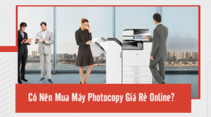 máy photocopy giá rẻ online